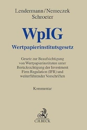 Wertpapierinstitutsgesetz WpIG : Gesetz zur Beaufsichtigung von Wertpapierinstituten unter Berücksichtigung der Investment Firm Regulation (IFR) und weiterführender Vorschriften : Kommentar