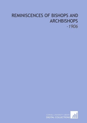 Reminiscences of Bishops and Archbishops: -1906