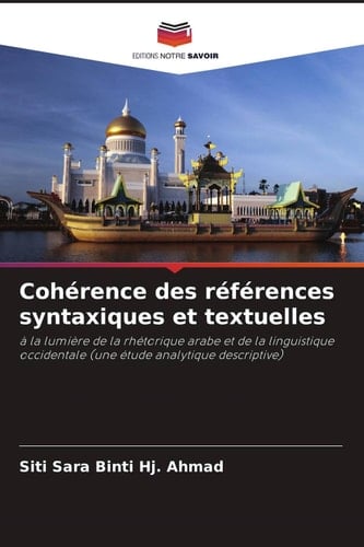Cohérence des références syntaxiques et textuelles: à la lumière de la rhétorique arabe et de la linguistique occidentale (une étude analytique descriptive) (French Edition)