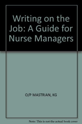 Writing on the Job: A Guide for Nurse Managers (Wiley Medical Publication)
