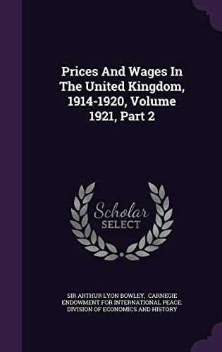 Prices and Wages in the United Kingdom, 1914-1920, Volume 1921, Part 2
