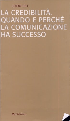 La credibilità. Quando e perché la comunicazione ha successo