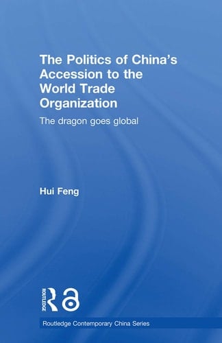 The Politics of China's Accession to the World Trade Organization The Dragon Goes Global