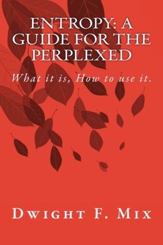 Entropy: a Guide for the Perplexed What It Is, How to Use It