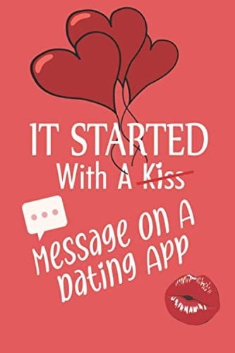It Started With a Message on a Dating App: I love You Notebook : Hilarious Funny Valentines Day Gifts for Your Amazing Partner - Relationships Gifts ... 'Just Because I Love You' Gifts