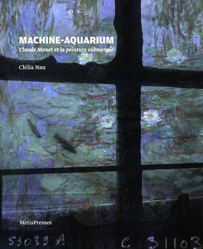 Machine-aquarium Claude Monet et la peinture submergée