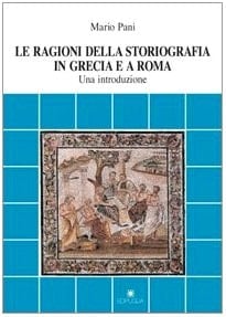 Le ragioni della storiografia in Grecia e a Roma: Una introduzione (Documenti e studi / Dipartimento di scienze dell'antichità dell'Università di Bari, Sezione storica) (Italian Edition)