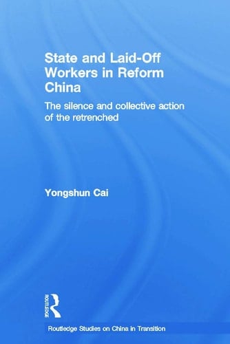 State and Laid-off Workers in Reform China The Silence and Collective Action of the Retrenched