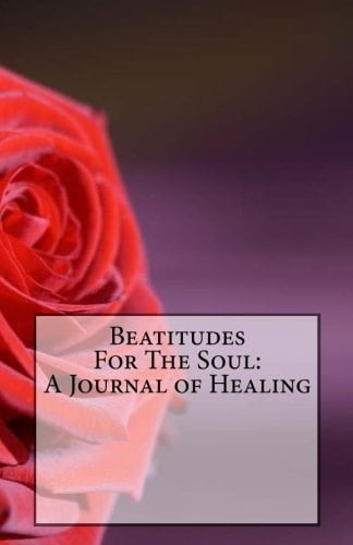 Beatitudes for the Soul: a Journal of Healing