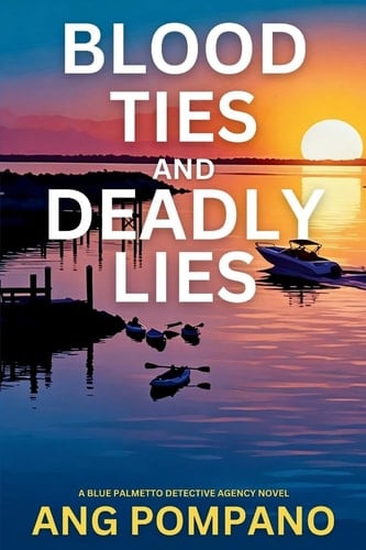 Blood Ties and Deadly Lies The Blue Palmetto Detective Agency Series