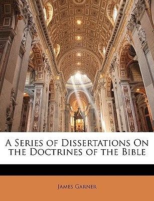 A Series of Dissertations On the Doctrines of the Bible