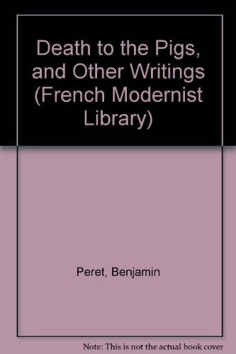 Death to the Pigs, and Other Writings (French Modernist Library) (English and French Edition)