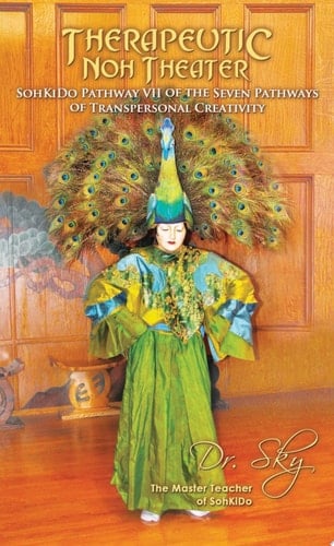 Therapeutic Noh Theater SohKido Pathway VII of the Seven Pathways of Transpersonal Creativity