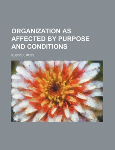 Organization as Affected by Purpose and Conditions
