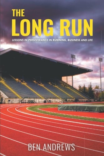 The Long Run Lessons in Perseverance in Running, Business and Life