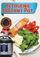 Ketogenic Instant Pot The Complete Guide from Beginners to Advance Keto Diet to Boost Health and Lose Weight