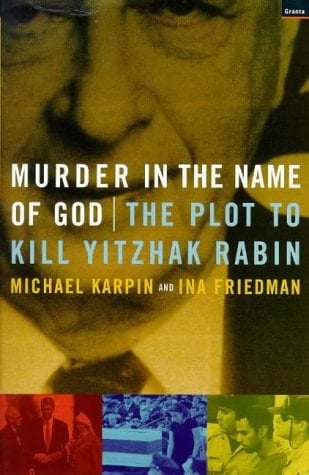 Murder in the Name of God The Plot to Kill Yitzhak Rabin