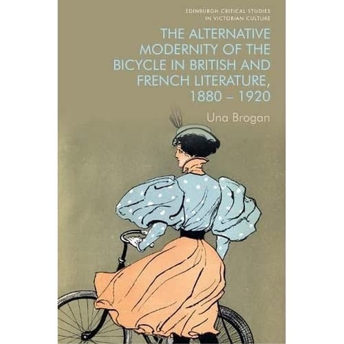 The Alternative Modernity of the Bicycle in British and French Literature, 1880-1920