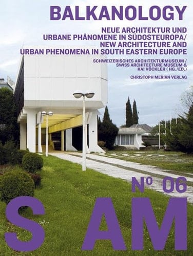 Balkanology neue Architektur und urbane Phänomene in Südosteuropa