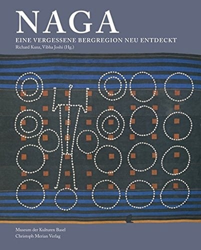 Naga eine vergessene Bergregion neu entdeckt ; [Katalog zur Ausstellung im Museum der Kulturen vom 22. August 2008 bis zum 17. Mai 2009]