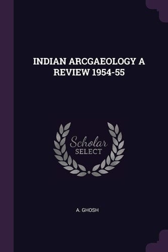 Indian Arcgaeology a Review 1954-55