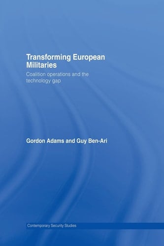 Transforming European Militaries Coalition Operations and the Technology Gap