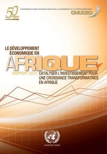 Le développement économique en Afrique : rapport 2014 : catalyser l'investissement pour une croissance transformatrice en Afrique