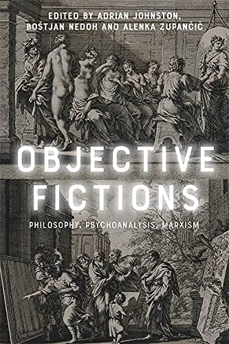 Objective Fictions Philosophy, Psychoanalysis, Marxism