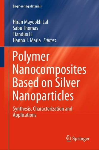 Polymer Nanocomposites Based on Silver Nanoparticles Synthesis, Characterization and Applications