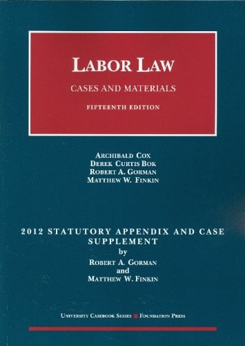 Labor Law, Cases and Materials, 15th, 2012 Statutory and Case Supplement
