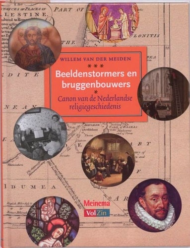 Beeldenstormers en bruggenbouwers canon van de Nederlandse religiegeschiedenis
