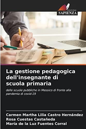 La gestione pedagogica dell'insegnante di scuola primaria: delle scuole pubbliche in Messico di fronte alla pandemia di covid-19 (Italian Edition)