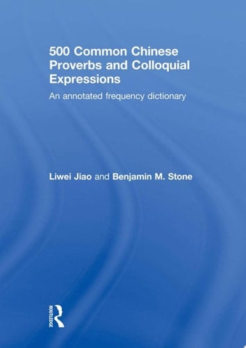 500 Common Chinese Proverbs and Colloquial Expressions An Annotated Frequency Dictionary