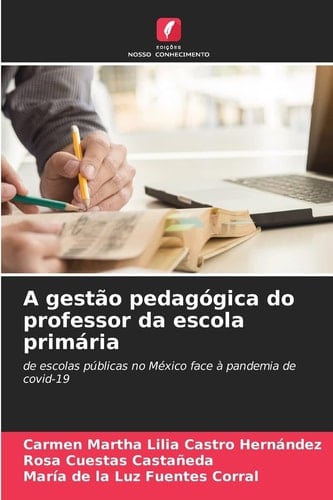 A gestão pedagógica do professor da escola primária: de escolas públicas no México face à pandemia de covid-19 (Portuguese Edition)