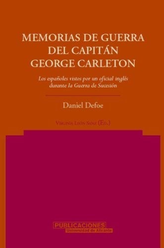 Memorias de guerra del Capitán George Carleton los españoles vistos por un oficial inglés durante la Guerra de Sucesión