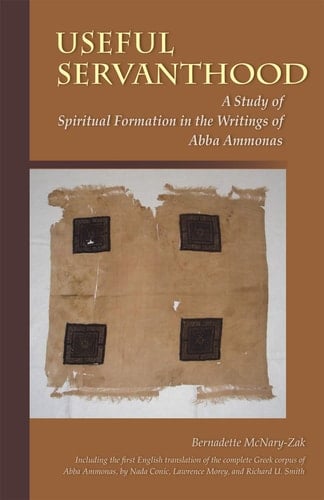 Useful Servanthood A Study of Spiritual Formation in the Writings of Abba Ammonas