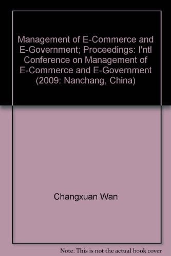 Management of E-Commerce and E-Government; Proceedings: I'ntl Conference on Management of E-Commerce and E-Government (2009: Nanchang, China)