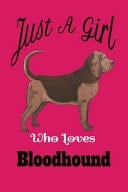 Just a Girl Who Loves Bloodhound Dogs Pink Lined Bloodhound Gifts Notebook Journal for Bloodhound Dog's Mom and Bloodhound Lover - Bloodhound Gifts Journal