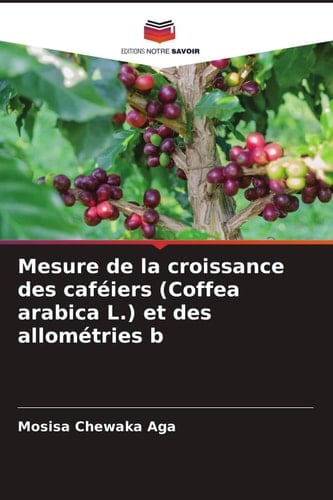 Mesure de la croissance des caféiers (Coffea arabica L.) et des allométries b (French Edition)