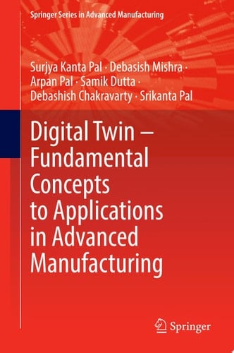 Digital Twin – Fundamental Concepts to Applications in Advanced Manufacturing