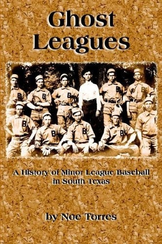 Ghost Leagues Minor League Baseball in South Texas, 1910-1977