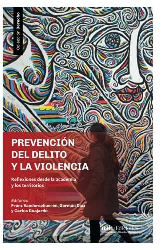 Prevención del delito y la violencia reflexiones desde la academia y los territorios