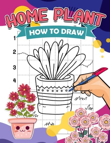 How to Draw Home Plant: Easy And Simple Step By Step Guide To Drawing Plants For Beginners | The Perfect Birthday Gift And New Year | White Elephants To Relaxation