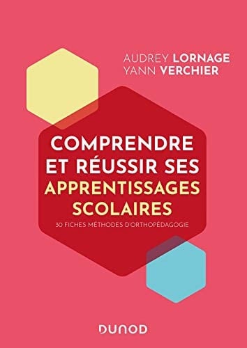 Comprendre et réussir ses apprentissages scolaires 30 fiches méthodes d'orthopédagogie