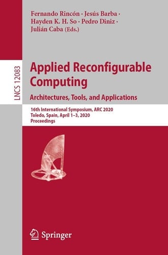 Applied Reconfigurable Computing. Architectures, Tools, and Applications 16th International Symposium, ARC 2020, Toledo, Spain, April 1–3, 2020, Proceedings
