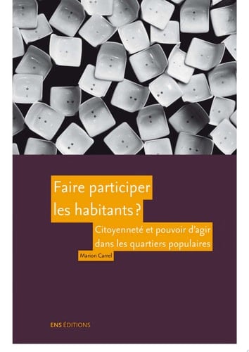 Faire participer les habitants ? Citoyenneté et pouvoir d'agir dans les quartiers populaires