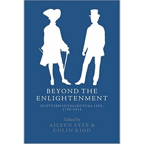 Beyond the Enlightenment Scottish Intellectual Life, 1790-1914