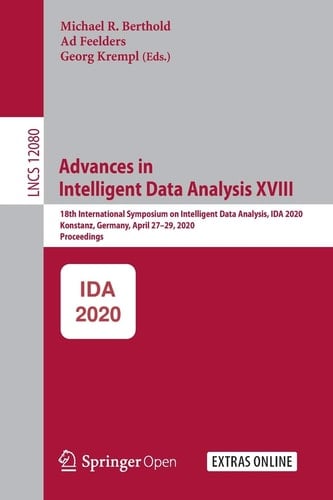 Advances in Intelligent Data Analysis XVIII 18th International Symposium on Intelligent Data Analysis, IDA 2020, Konstanz, Germany, April 27–29, 2020, Proceedings