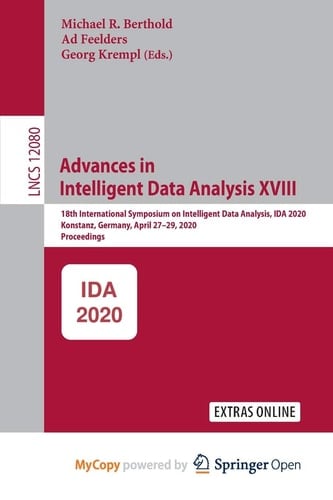 Advances in Intelligent Data Analysis XVIII 18th International Symposium on Intelligent Data Analysis, IDA 2020, Konstanz, Germany, April 27-29, 2020, Proceedings