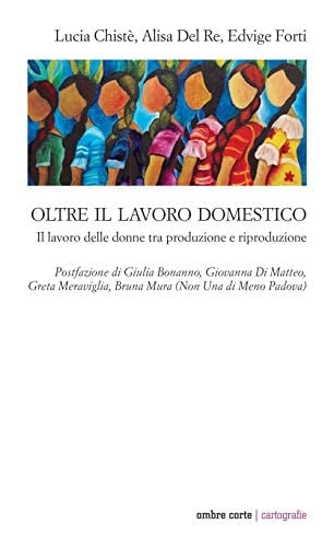 Oltre il lavoro domestico il lavoro delle donne tra produzione e riproduzione